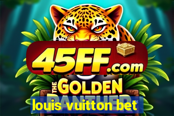 louis vuitton bet